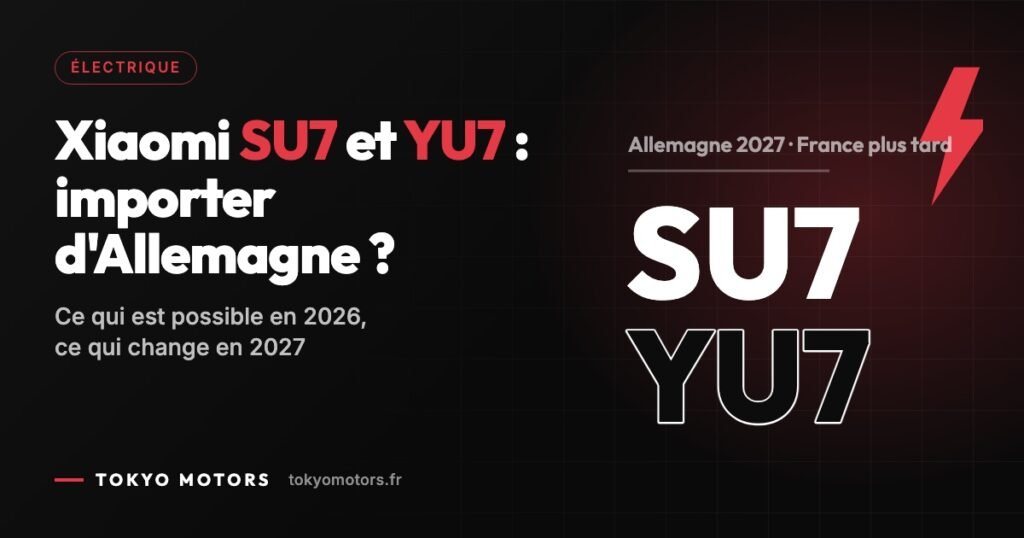Importer une Xiaomi SU7 ou YU7 d’Allemagne : ce qui est possible en 2026, ce qui change en 2027